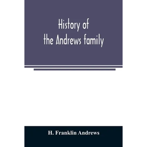 History of the Andrews family. A genealogy of Robert Andrews, and his descendants, 1635 to 1890 - Paperback
