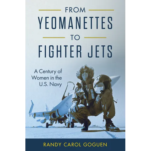 From Yeomanettes to Fighter Jets: A Century of Women in the U.S. Navy - Hardcover