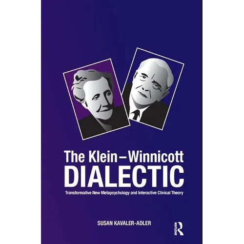 The Klein-Winnicott Dialectic: Transformative New Metapsychology and Interactive Clinical Theory - Paperback