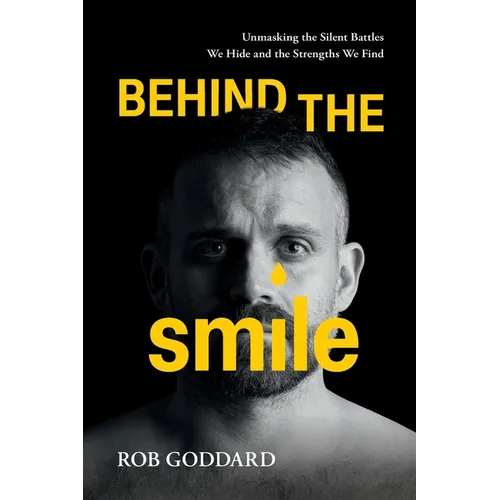 Behind the Smile: Unmasking the Silent Battles We Hide and the Strengths We Find - Paperback