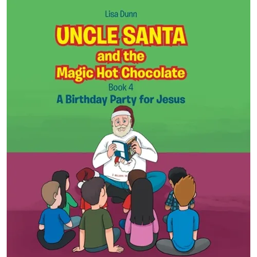 Uncle Santa and the Magic Hot Chocolate: A Birthday Party for Jesus - Hardcover