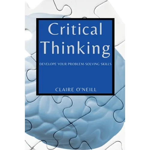 Critical Thinking for Beginners: Develope Your Problem-Solving Skills - Paperback