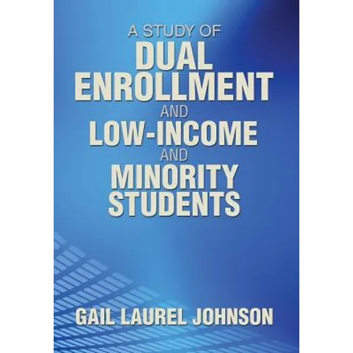 A Study of Dual Enrollment and Low-Income and Minority Students - Hardcover