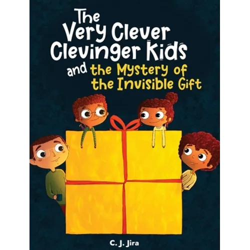 The Very Clever Clevinger Kids and the Mystery of the Invisible Gift - Hardcover