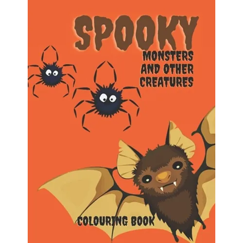 Spooky Monters and Other Creatures Colouring Book: Halloween Coloring Book For Kids, Teenagers and Adults: Scary Halloween Monsters, Witches and Ghoul - Paperback
