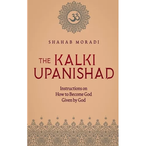 The Kalki Upanishad: Instructions on How to Become God Given by God - Paperback