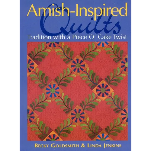 Amish-Inspired Quilts-Print-on-Demand-Edition: Tradition with a Piece O'Cake Twist - Paperback
