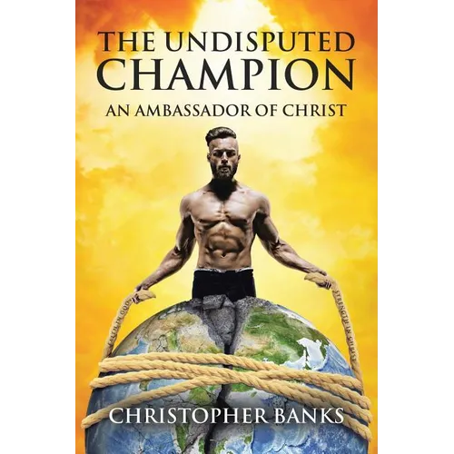 The Undisputed Champion: An Ambassador of Christ - Paperback