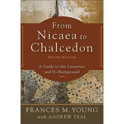 From Nicaea to Chalcedon: A Guide to the Literature and Its Background - Paperback
