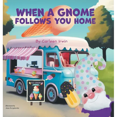 When A Gnome Follows You Home: A Gnome Finds a New Home - Hardcover