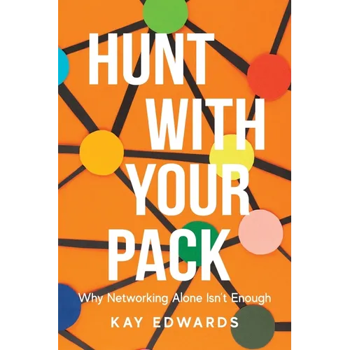 Hunt with Your Pack: Why Networking Alone Isn't Enough - Paperback