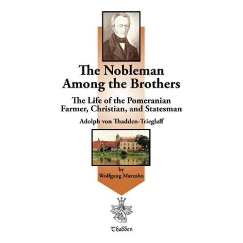 The Nobleman Among the Brothers: The Life of the Pomeranian Farmer, Christian, and Statesman Adolph Von Thadden-Trieglaff - Paperback