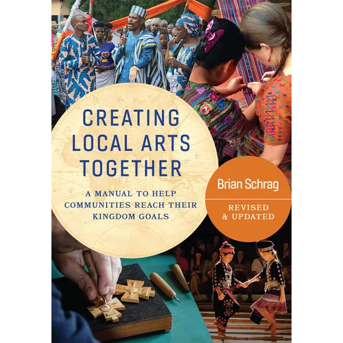 Creating Local Arts Together - Revised and Updated: A Manual To Help Communities Reach Their Kingdom Goals - Paperback