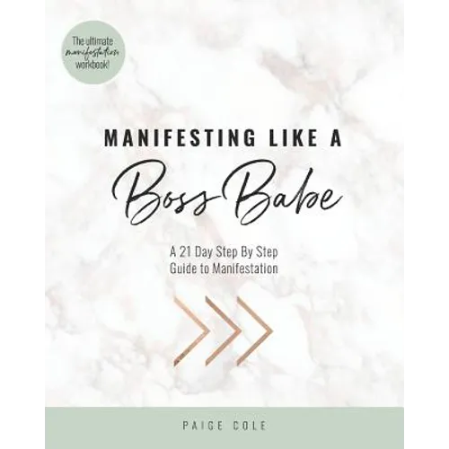 Manifesting Like A Boss Babe: A 21 Day Step By Step Guide to Manifestation - Paperback