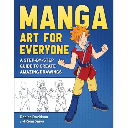 Manga Art for Everyone: A Step-By-Step Guide to Create Amazing Drawings - Paperback