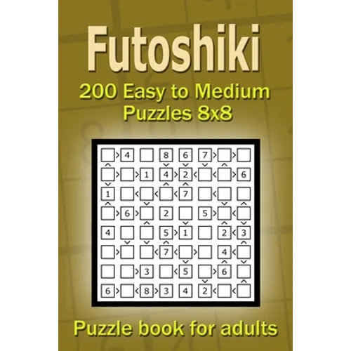 Futoshiki puzzle book for adults.: 200 Easy to Medium Puzzles 8x8 - Paperback