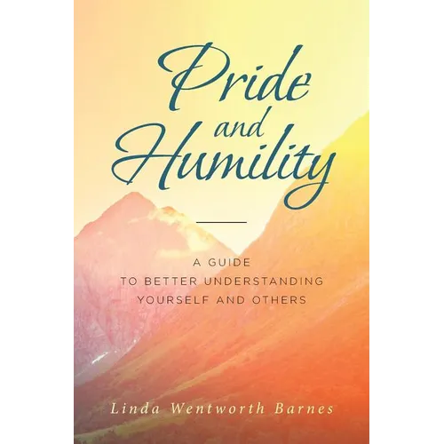 Pride and Humility-A Guide to Better Understanding Yourself and Others - Paperback
