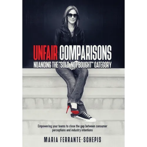 Unfair Comparisons: Nuancing the "Sold, Not Bought" Category - Hardcover