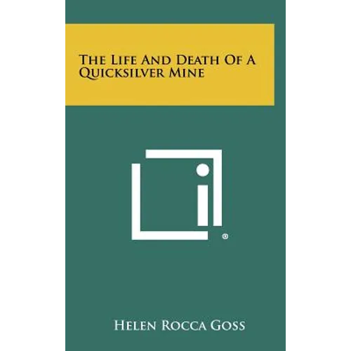 The Life And Death Of A Quicksilver Mine - Hardcover