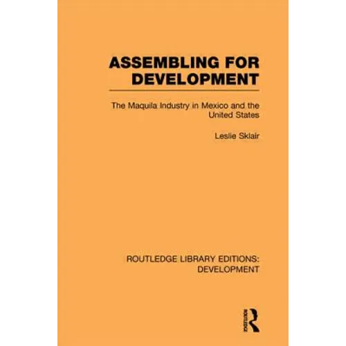 Assembling for Development: The Maquila Industry in Mexico and the United States - Paperback
