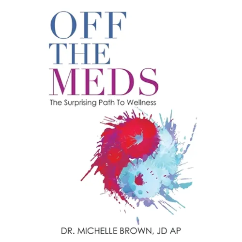 Off the Meds: The Surprising Path to Wellness - Paperback