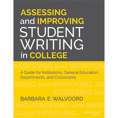 Assessing and Improving Student Writing in College: A Guide for Institutions, General Education, Departments, and Classrooms - Paperback