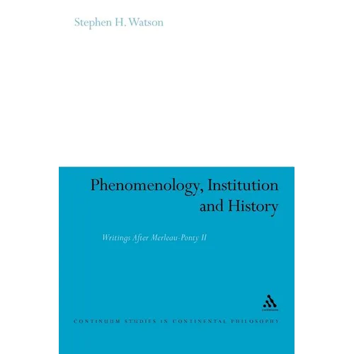 Phenomenology, Institution and History: Writings After Merleau-Ponty II - Paperback