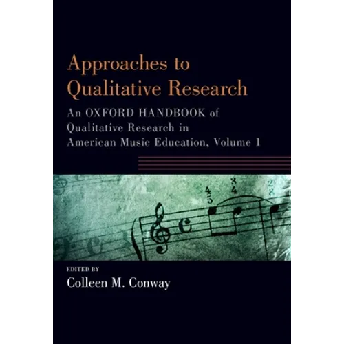 Approaches to Qualitative Research: An Oxford Handbook of Qualitative Research in American Music Education, Volume 1 - Paperback