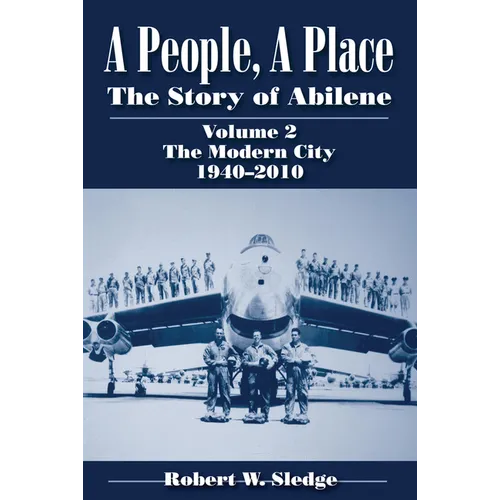 A People, a Place: The Story of Abilene, Volume 2: The Modern City, 1940-2010 - Paperback