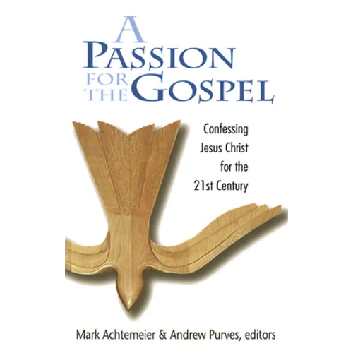 Passion for the Gospel: Confessing Jesus Christ for the Twenty-First Century - Paperback