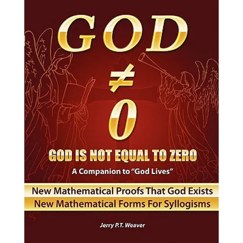 God Is Not Equal To Zero: New Mathematical Proofs That God Exists - Paperback