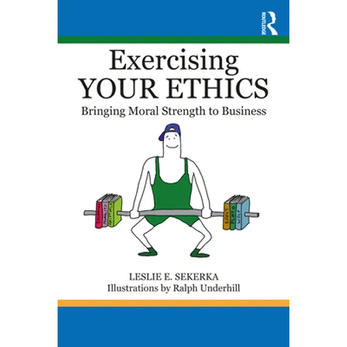 Exercising Your Ethics: Bringing Moral Strength to Business - Paperback