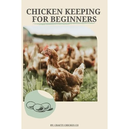 Chicken Keeping For Beginners: The basics of chicken keeping - Paperback