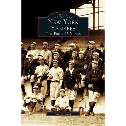 New York Yankees: The First 25 Years - Hardcover