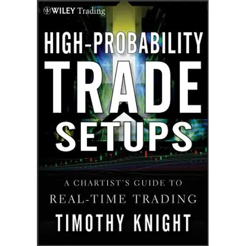 High-Probability Trade Setups: A Chartist�s Guide to Real-Time Trading - Hardcover