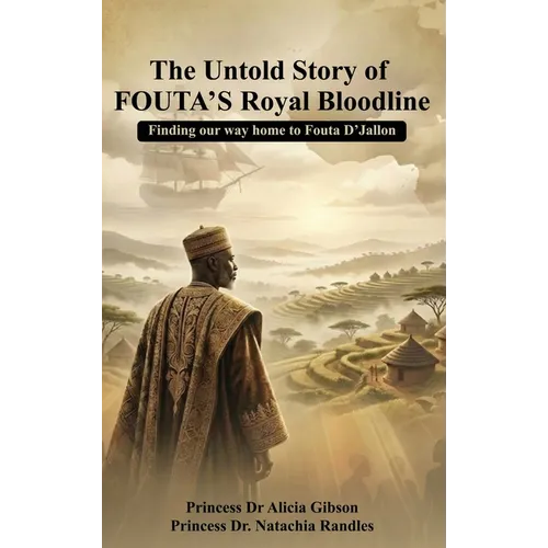 The Untold Story of FOUTA's Royal Bloodline: Finding our way home to Fouta D'Jallon - Hardcover