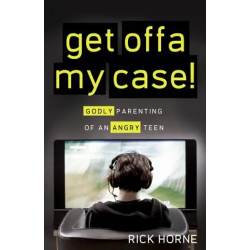 Get Offa My Case!: Godly Parenting of an Angry Teen - Paperback