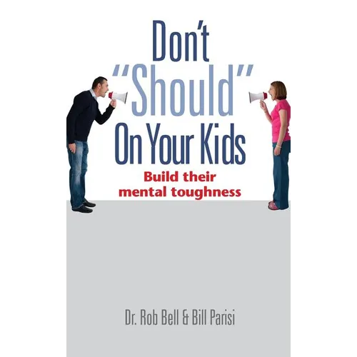 Don't "Should" on Your Kids: Build Their Mental Toughness - Hardcover