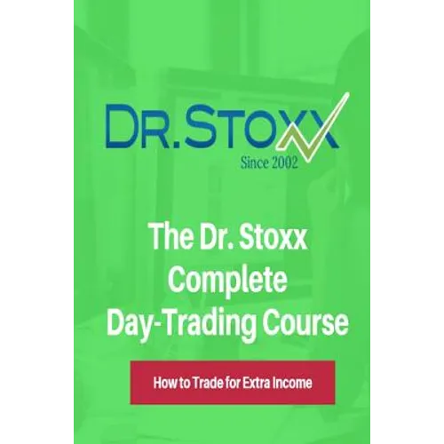 The Dr. Stoxx Complete Day-Trading Course: How to Trade for Extra Income - Paperback