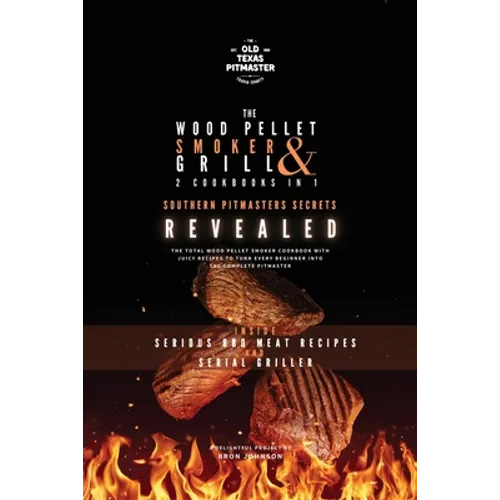 The Wood Pellet Smoker and Grill 2 Cookbooks in 1: Southern Pitmasters Secrets Revealed - Paperback