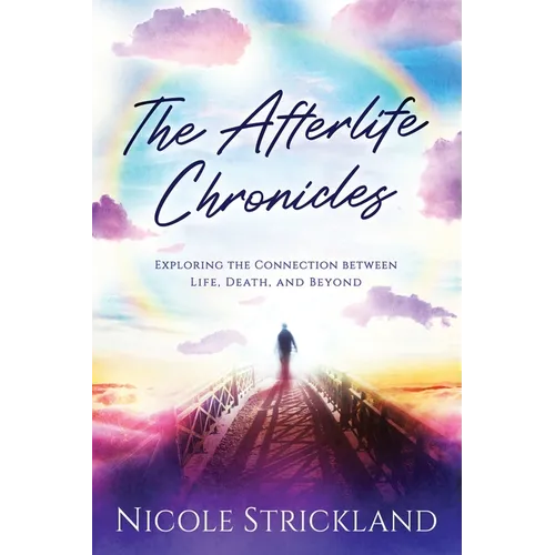 The Afterlife Chronicles: Exploring The Connection Between Life, Death, and Beyond - Paperback