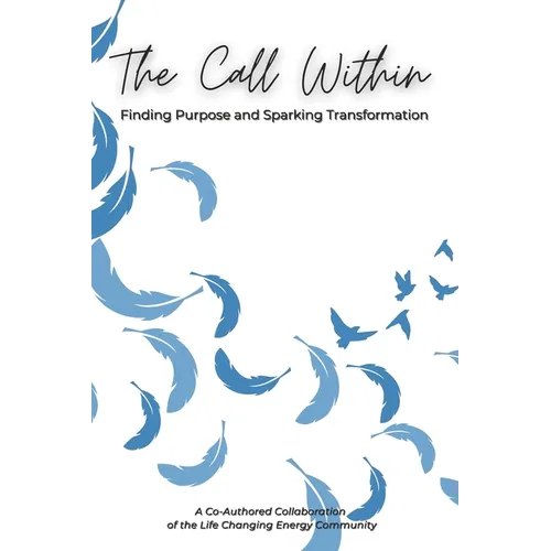 The Call Within: Finding Purpose and Sparking Transformation - Paperback