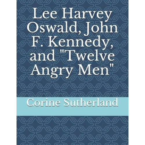 Lee Harvey Oswald, John F. Kennedy, and Twelve Angry Men - Paperback