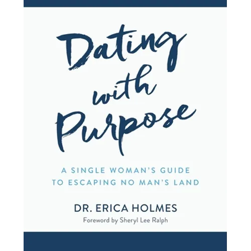 Dating with Purpose: A Single Woman's Guide to Escaping No Man's Land - Paperback
