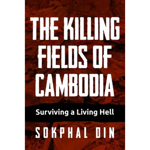 The Killing Fields of Cambodia: Surviving a Living Hell - Paperback
