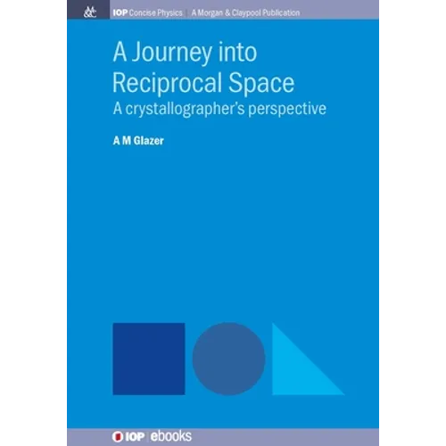 A Journey into Reciprocal Space: A Crystallographer's Perspective - Hardcover