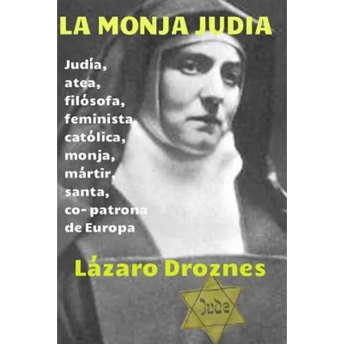 La monja judia: Edith Stein: judia, atea, filosofa, feminista, catolica, monja, martir, santa y co- patrona de Europa - Paperback