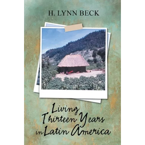 Living Thirteen Years in Latin America - Paperback