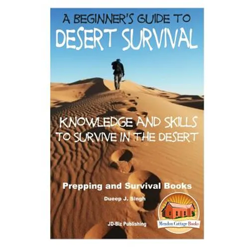 A Beginner's Guide to Desert Survival Skills: Knowledge and Skills to Survive in the Desert - Paperback