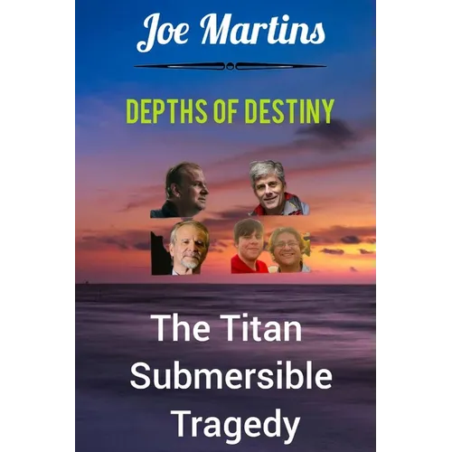 Depths of Destiny: The Titan Submersible Tragedy - Paperback